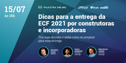 Dicas para a entrega da ECF 2021 por construtoras e incorporadoras